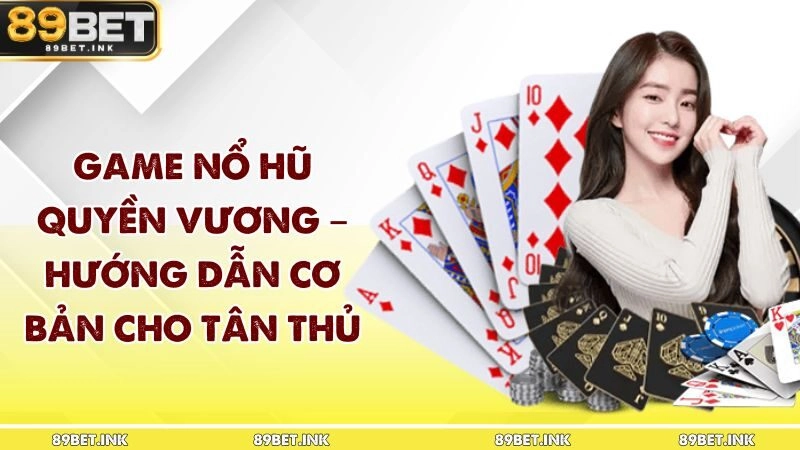 Game Nổ Hũ Quyền Vương – Hướng Dẫn Cơ Bản Cho Tân Thủ