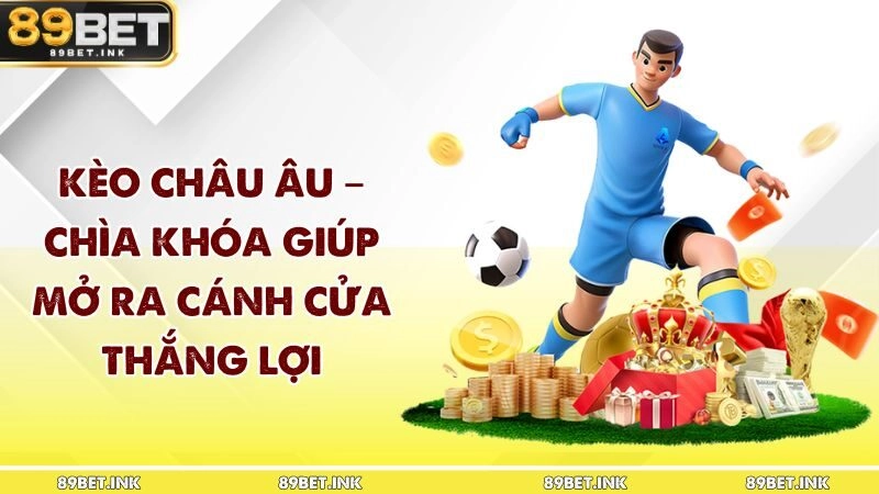 Kèo Châu Âu – Chìa Khóa Giúp Mở Ra Cánh Cửa Thắng Lợi